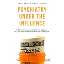 Psychiatry Under the Influence – Robert Whitaker,Lisa Cosgrove idegen nyelvű könyv
