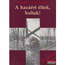 Publica Kiadó Kő András, Nagy J. Lambert - A hazáért éltek, haltak! történelem