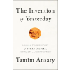 PublicAffairs The Invention of Yesterday | ANSARY TAMIM