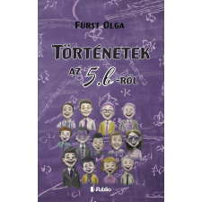 Publio Kiadó Fürst Olga - Történetek az 5. b-ről gyermek- és ifjúsági könyv