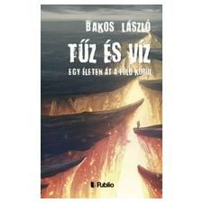 Publio Kiadó Tűz és víz - Egy életen át a föld körül (B) regény