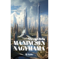 Publio Kiadó Vizvári Béla - Ma nincsen nagymama regény