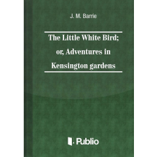 Publio The Little White Bird, or adventures in Kensington gardens egyéb e-könyv