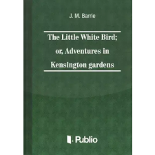 Publio The Little White Bird, or adventures in Kensington gardens egyéb e-könyv