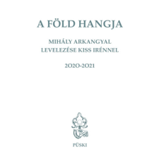 Püski Kiadó A Föld hangja - Mihály Arkangyal levelezése Kiss Irénnel regény