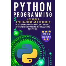  Python Programming: Advanced Applications and Features: Object-Oriented Programming, Data Analysis, Artificial Intelligence and Machine Le – Coding Academy idegen nyelvű könyv