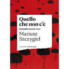  Quello che non c'è. Quindici storie vere – Mariusz Szczygiel idegen nyelvű könyv