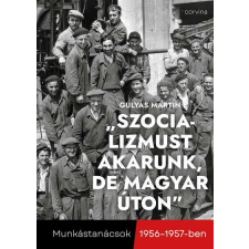  &quot;Szocializmust akarunk, de magyar úton&quot; - Munkástanácsok 1956-1957-ben történelem