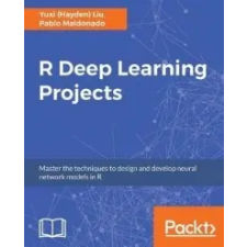  R Deep Learning Projects – Yuxi (Hayden) Liu,Pablo Maldonado idegen nyelvű könyv
