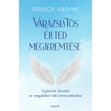 Radleigh Valentine Varázslatos életed megteremtése (BK24-204472) ezoterika