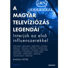 Radnai Péter - A magyar televíziózás legendái - Interjúk az első influenszerekkel regény