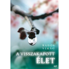 Rados Virág A VISSZAKAPOTT ÉLET regény