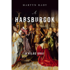 Rady, Martyn A Habsburgok - A világ urai (BK24-213055) történelem