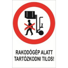  Rakodógép alatt tartózkodni tilos! - műanyag, 160*240 információs tábla, állvány