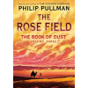 Random House Children's Books The Book of Dust: The Rose Field (Book of Dust, Volume 3) | PULLMAN,PHILIP