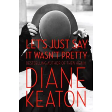 Random House Let´s Just Say it Wasn´t Pretty | Diane Keaton egyéb könyv