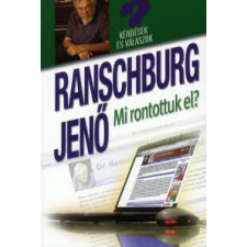 Ranschburg Jenő MI RONTOTTUK EL? /KÉRDÉSEK ÉS VÁLASZOK társadalom- és humántudomány