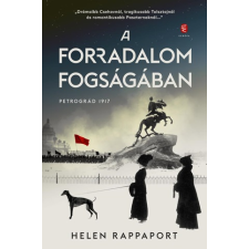 ﻿Rappaport, Helen Helen Rappaport - A forradalom fogságában - Petrográd 1917 regény