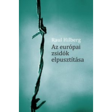 Raul Hilberg Az európai zsidók elpusztitása történelem