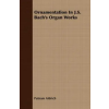 Read Books Ornamentation In J.S. Bach's Organ Works | Putnam Aldrich