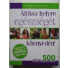 Reader's Digest Kiadó Kft. Állítsa helyre egészségét könnyedén! GYAKORLATI ÚTMUTATÓ A HOSSZÚ ÉLETHEZ - TÖBB MINT 500 KLINIKAI V