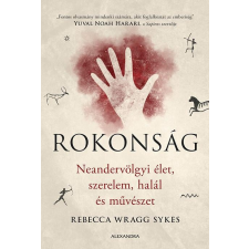 Rebecca Wragg Sykes - Rokonság - Neandervölgyi élet, szerelem, halál és művészet egyéb könyv