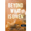 Rebecca Yarros - Beyond What is Given - Többet érdemelsz