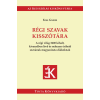  Régi szavak kisszótára - A régi világ 3600 kihalt, kiveszőben lévő és nehezen érthető szavának magyarázata diákoknak