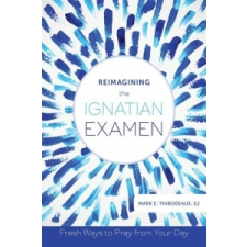  Reimagining the Ignatian Examen – Mark E. Thibodeaux idegen nyelvű könyv
