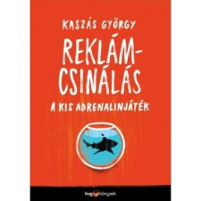  Reklámcsinálás - a kis adrenalinjáték gazdaság, üzlet