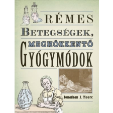  Rémes betegségek, meghökkentő gyógymódok egyéb könyv
