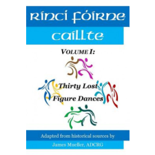  Rinci Foirne Caillte: Volume I: Thirty Lost Figure Dances – James Mueller Adcrg idegen nyelvű könyv