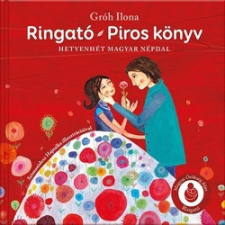 Ringató Kiadó Ringató - Piros könyv - Hetvenhét magyar népdal gyermek- és ifjúsági könyv