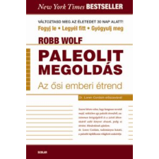 Robb Wolf PALEOLIT MEGOLDÁS - AZ ŐSI EMBERI ÉTREND életmód, egészség