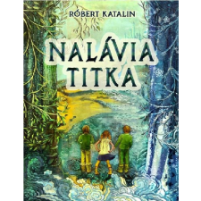 Róbert Katalin RÓBERT KATALIN - NALÁVIA TITKA - ÜKH 2014 gyermek- és ifjúsági könyv