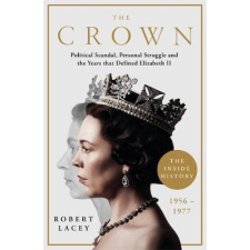 Robert Lacey - The Crown - Political Scandal, Personal Struggle and the Years that Defined Elizabeth II, 1956-1977 egyéb könyv