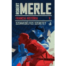 Robert Merle Francia História V. - Szenvedélyes szeretet irodalom