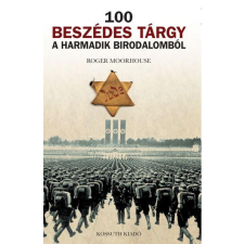 Roger Moorhouse MOORHOUSE, ROGER - 100 BESZÉDES TÁRGY A HARMADIK BIRODALOMBÓL irodalom