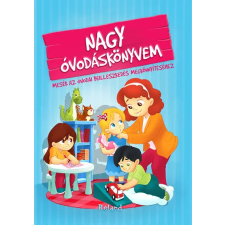 Roland Kiadó Nagy óvodáskönyvem - Mesék az óvodai beilleszkedés megkönnyítéséhez (új kiadás) gyermek- és ifjúsági könyv