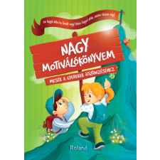 Roland Könyvkiadó Nagy motiválókönyvem - Mesék a gyerekek ösztönzéséhez gyermek- és ifjúsági könyv