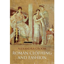  Roman Clothing and Fashion – Alex Croom idegen nyelvű könyv