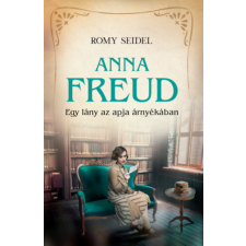 Romy Seidel - Anna Freud - Egy lány az apja árnyékában regény
