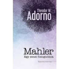RÓZSAVÖLGYI ÉS TÁRSA Theodor W. Adorno: Mahler - Egy zenei fiziognómia egyéb zene