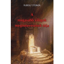 Rudolf Steiner A magasabb világok megismerésének útja ezoterika