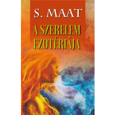 S. Maat MAAT, S. - A SZERELEM EZOTÉRIÁJA ezoterika