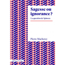  Sagesse ou ignorance ? La question de Spinoza – Pierre Macherey idegen nyelvű könyv