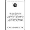  Salmon Cannon and the Levitating Frog – Carly Anne York