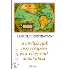 Samuel P. Huntington A civilizációk összecsapása és a világrend átalakulása történelem