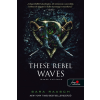 Sara Raasch - These Rebel Waves - Lázadó hullámok (Folyami kalózok 1.)