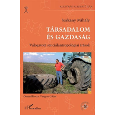 Sárkány Mihály SÁRKÁNY MIHÁLY - TÁRSADALOM ÉS GAZDASÁG - VÁLOGATOTT SZOCIÁLANTROPOLÓGIAI ÍRÁSOK társadalom- és humántudomány